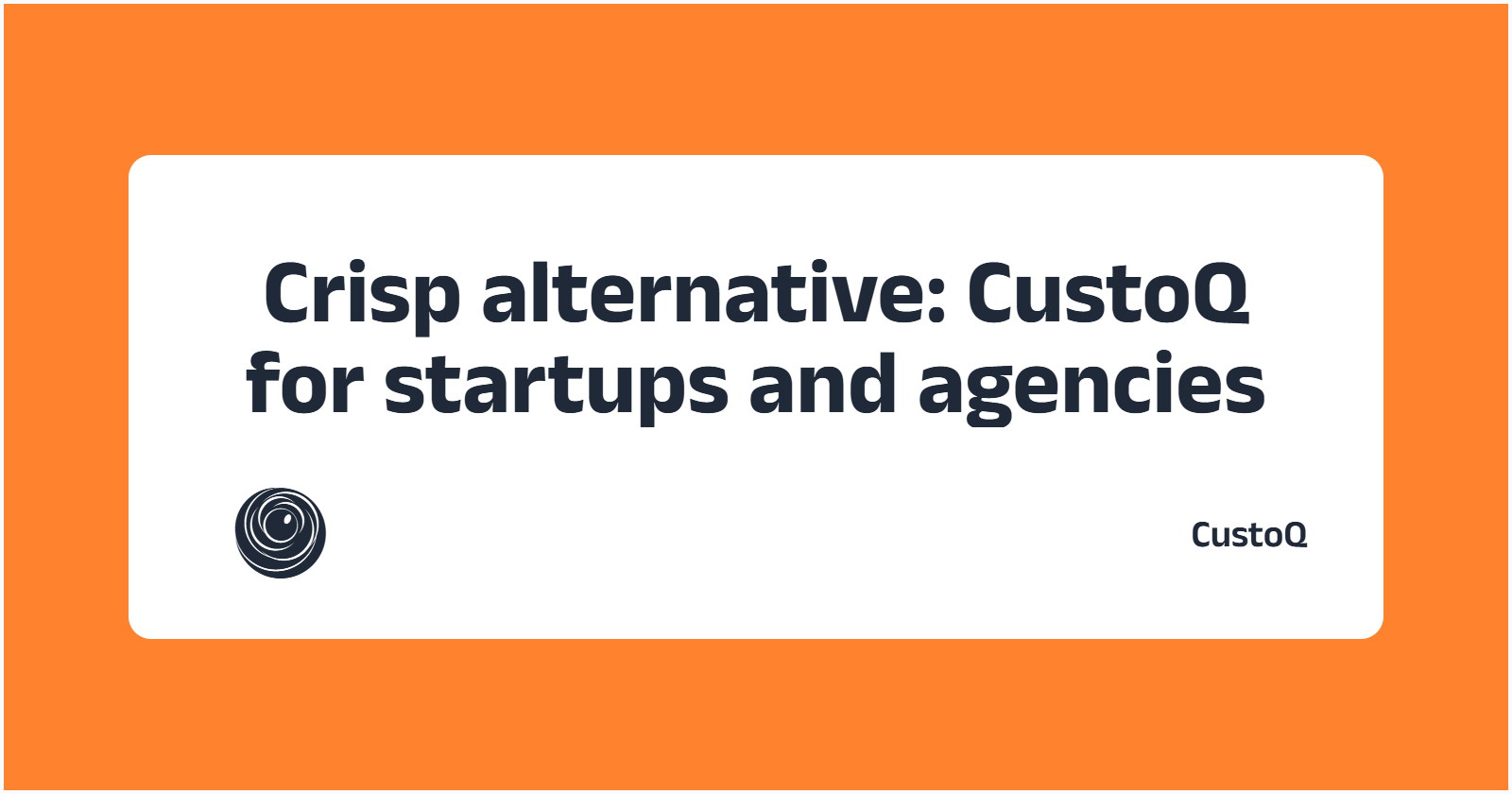 Crisp alternative: CustoQ clarity focused chat for startups and small agencies