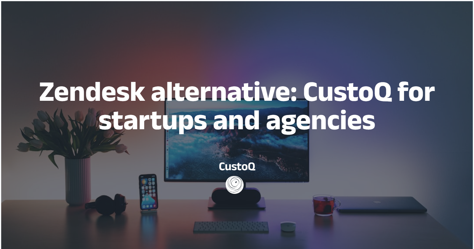 Zendesk alternative CustoQ for startups and small agencies
